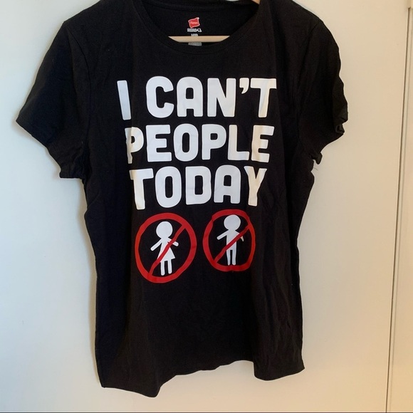 Hanes Tops - NWOT “I can’t people today” Graphic T-shirt